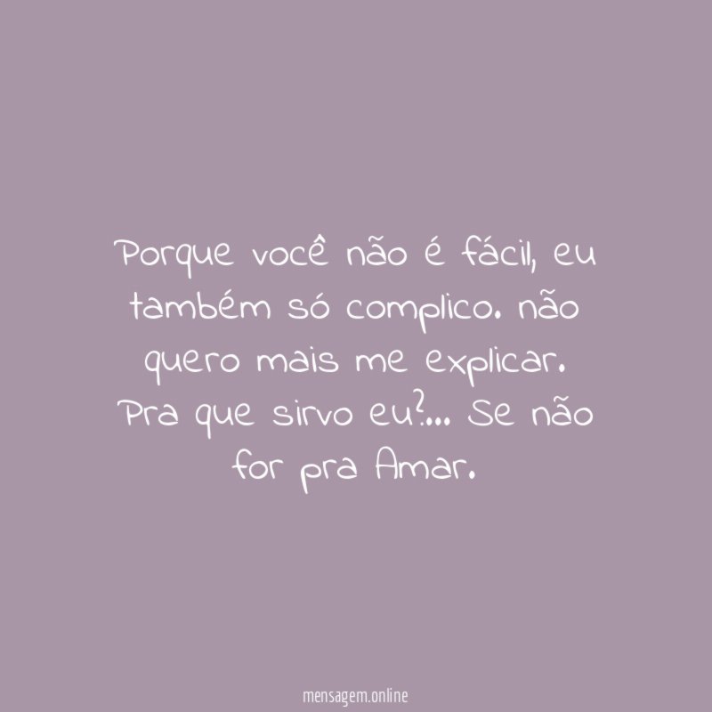 Porque você não é fácil