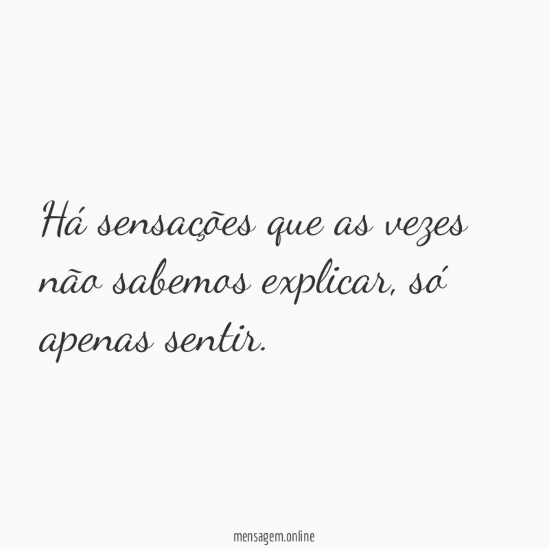 Há sensações que as vezes não sabemos explicar