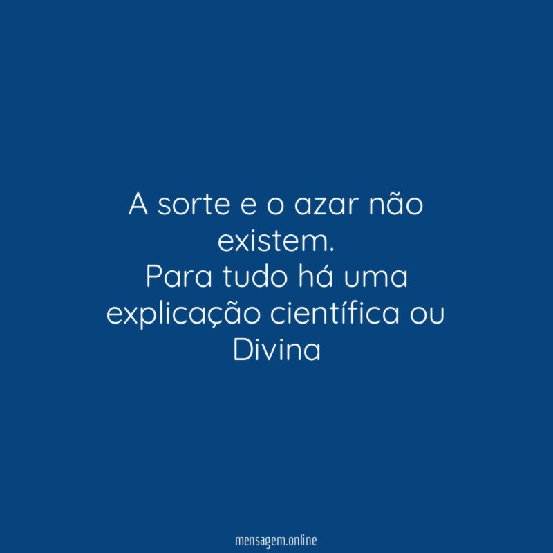 A sorte e o azar não existem