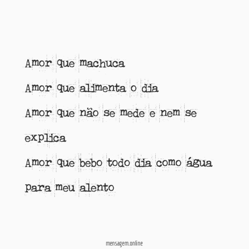 Amor que machuca Amor que alimenta o dia Amor que