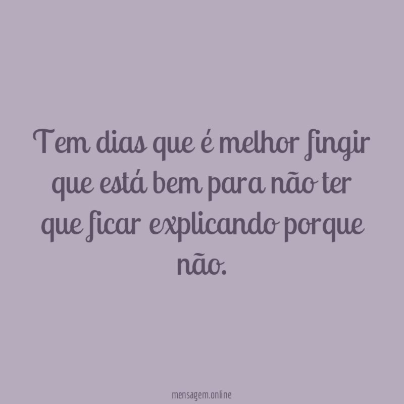 Tem dias que é melhor fingir que está