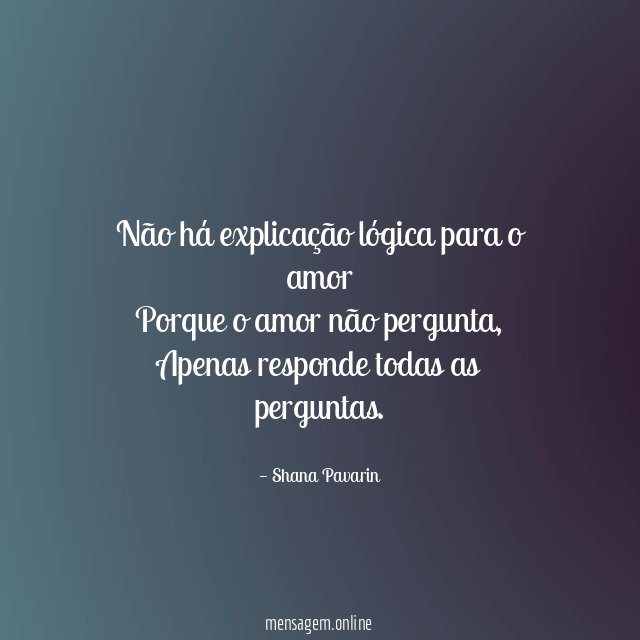 Não há explicação lógica para o amor Porque