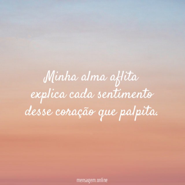 Minha alma aflita explica cada sentimento desse coração que palpita