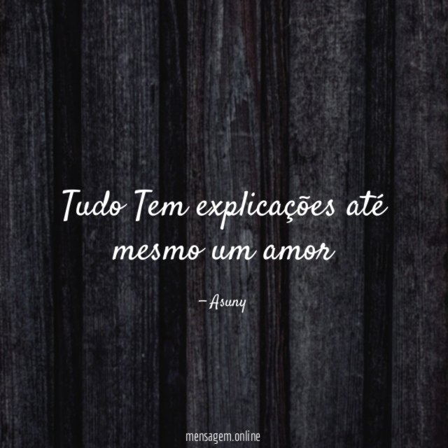 Tudo Tem explicações até mesmo um amor