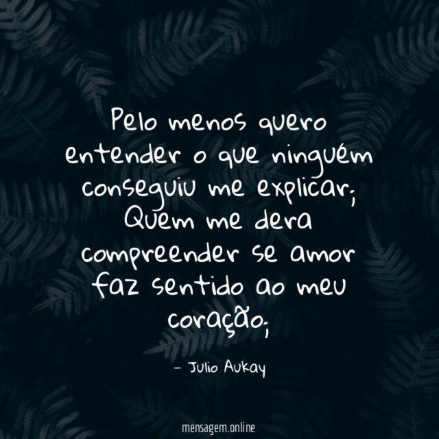 Pelo menos quero entender o que ninguém conseguiu me explicar
