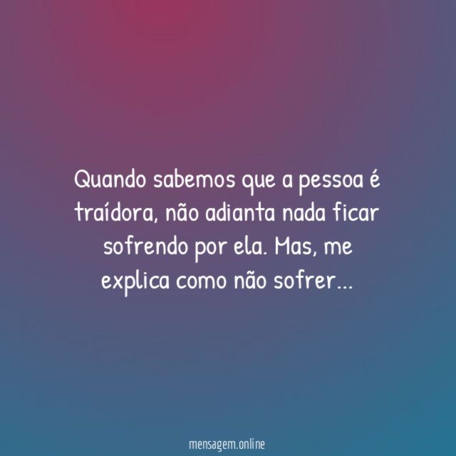 Quando sabemos que a pessoa é traídora