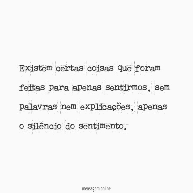 Existem certas coisas que foram feitas para apenas sentirmos