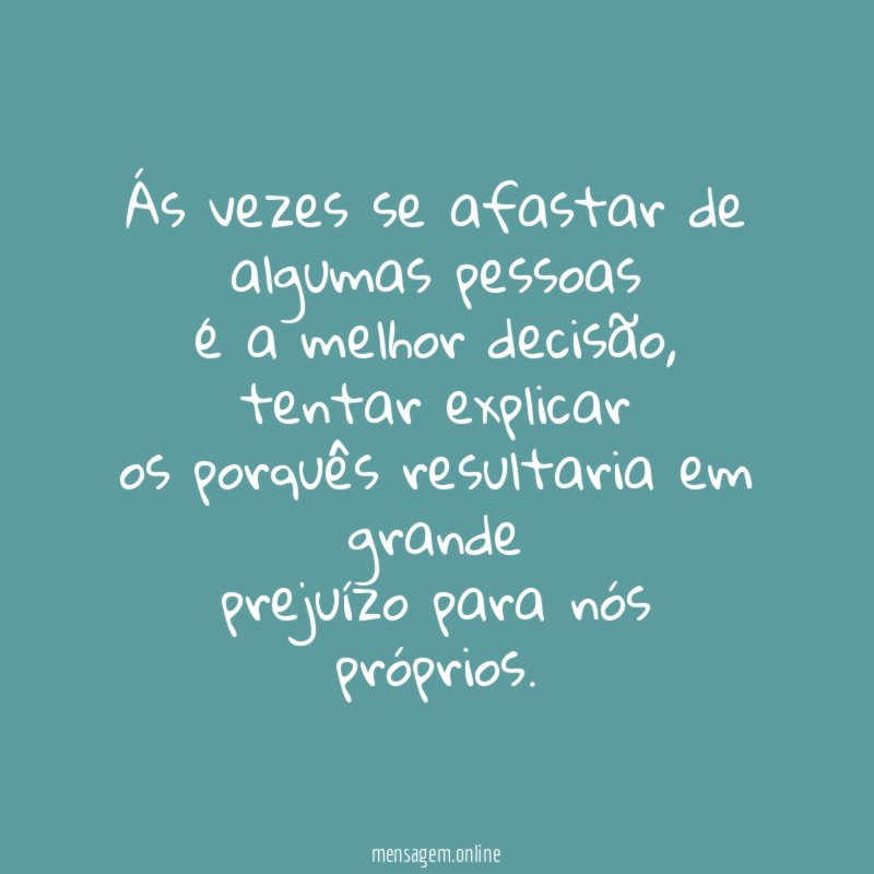 Ás vezes se afastar de algumas pessoas é a melhor decisão
