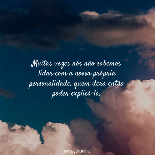 Muitas vezes nós não sabemos lidar com a