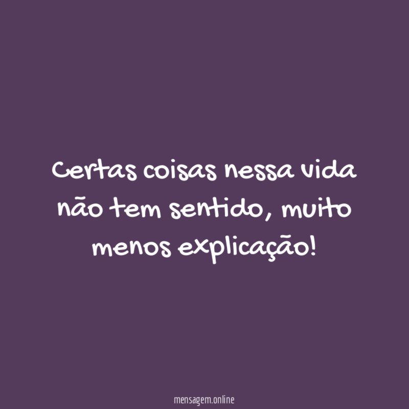 Certas coisas nessa vida não tem sentido