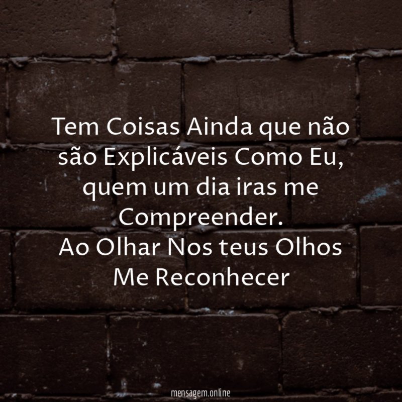 Tem Coisas Ainda que não são Explicáveis Como Eu