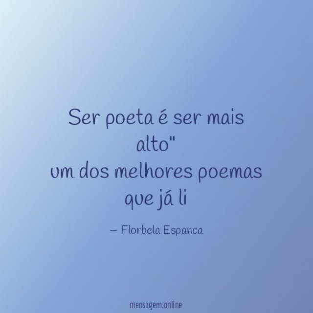 Ser poeta é ser mais alto" um dos melhores poemas que já li
