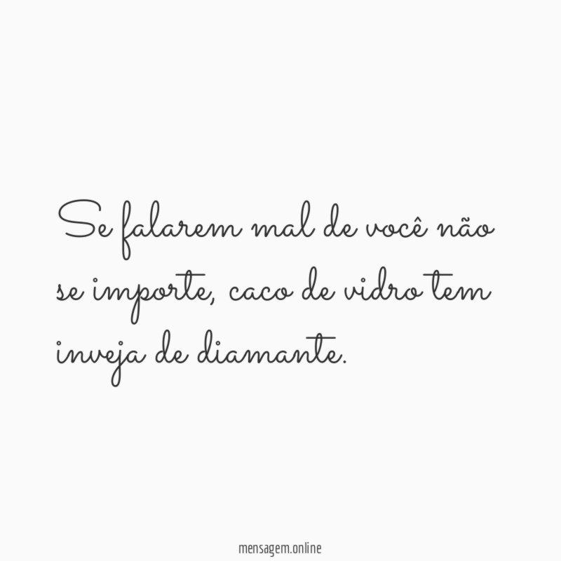 Se falarem mal de você não se importe