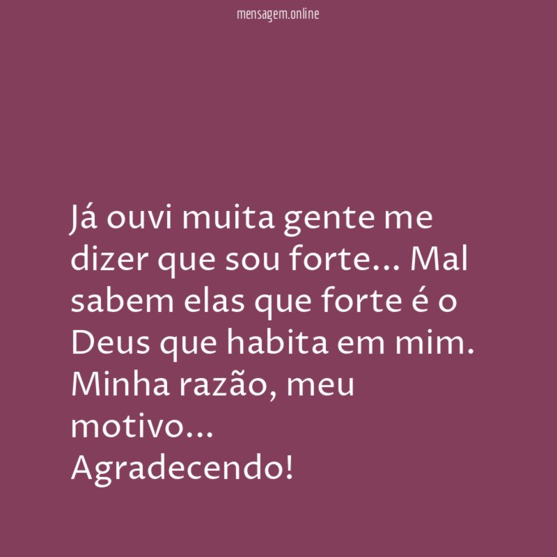 Já ouvi muita gente me dizer que sou forte