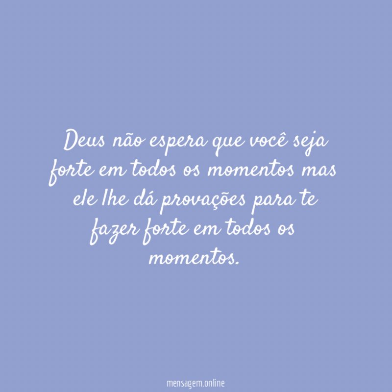 Deus não espera que você seja forte em