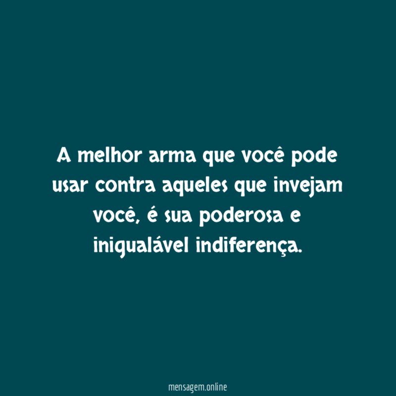 A melhor arma que você pode usar contra aqueles que invejam você