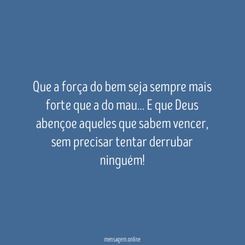 Que a força do bem seja sempre mais