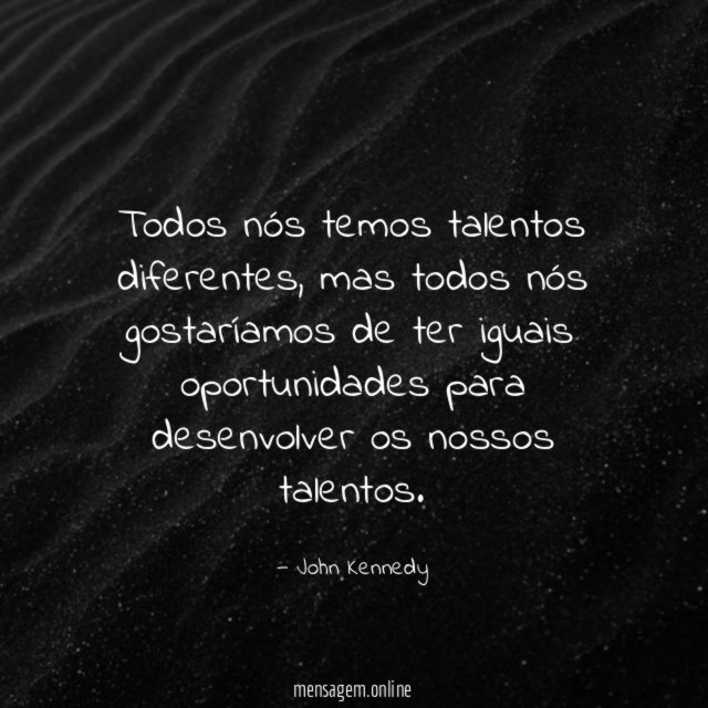 Todos nós temos talentos diferentes