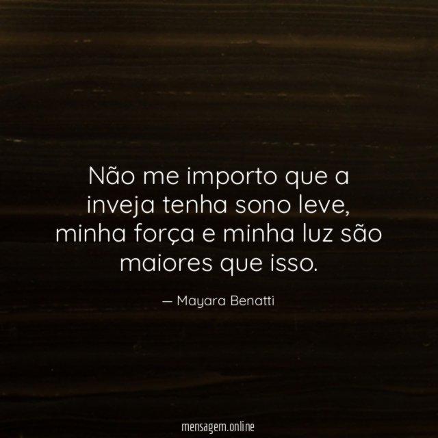 Não me importo que a inveja tenha sono leve
