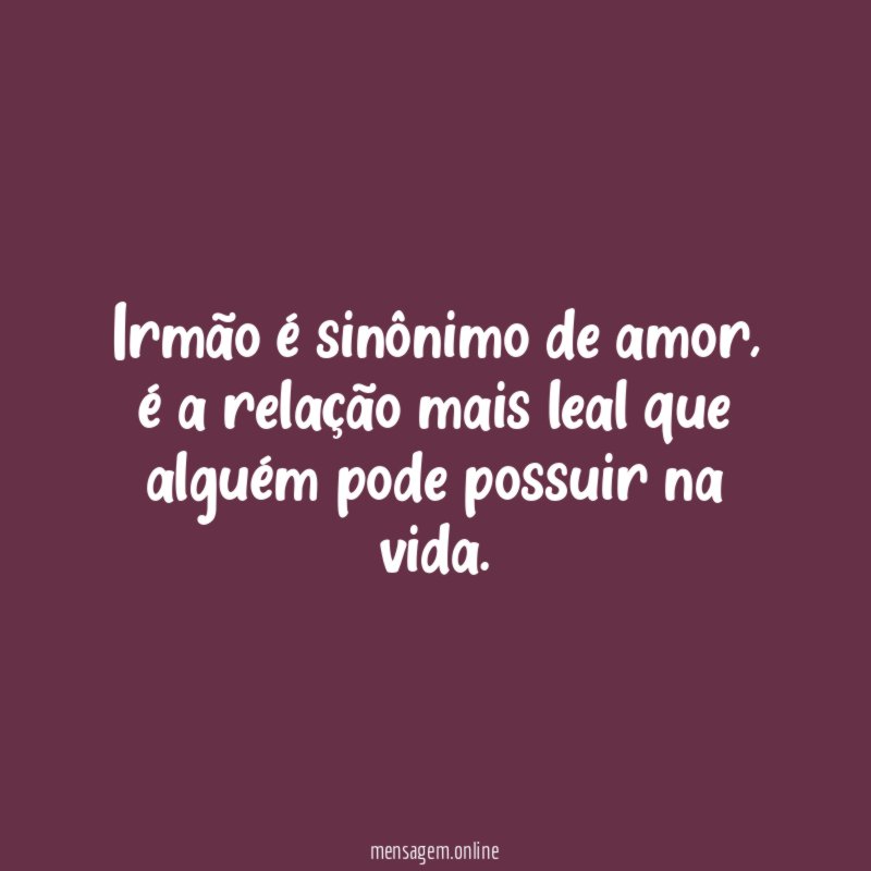 Irmão é sinônimo de amor