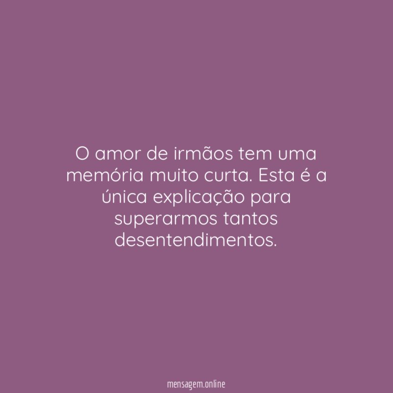 O amor de irmãos tem uma memória muito curta