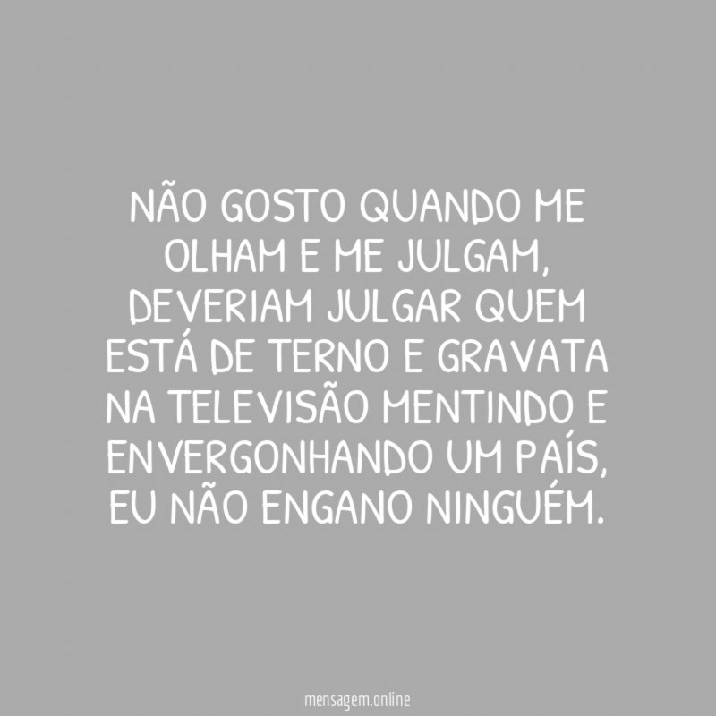 Não gosto quando me olham e me julgam
