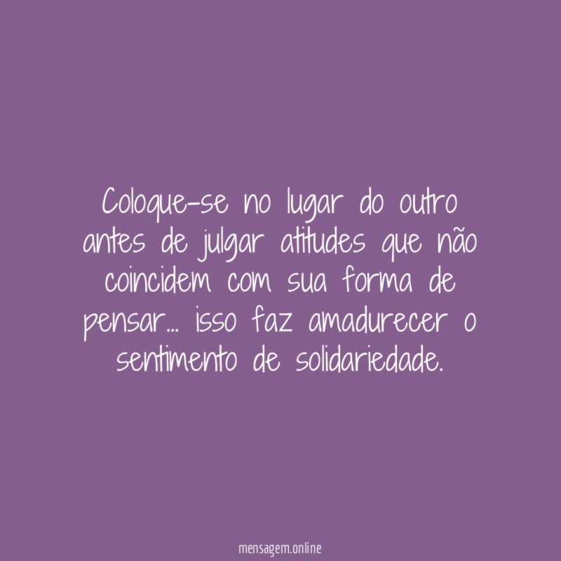 Coloque-se no lugar do outro antes de julgar
