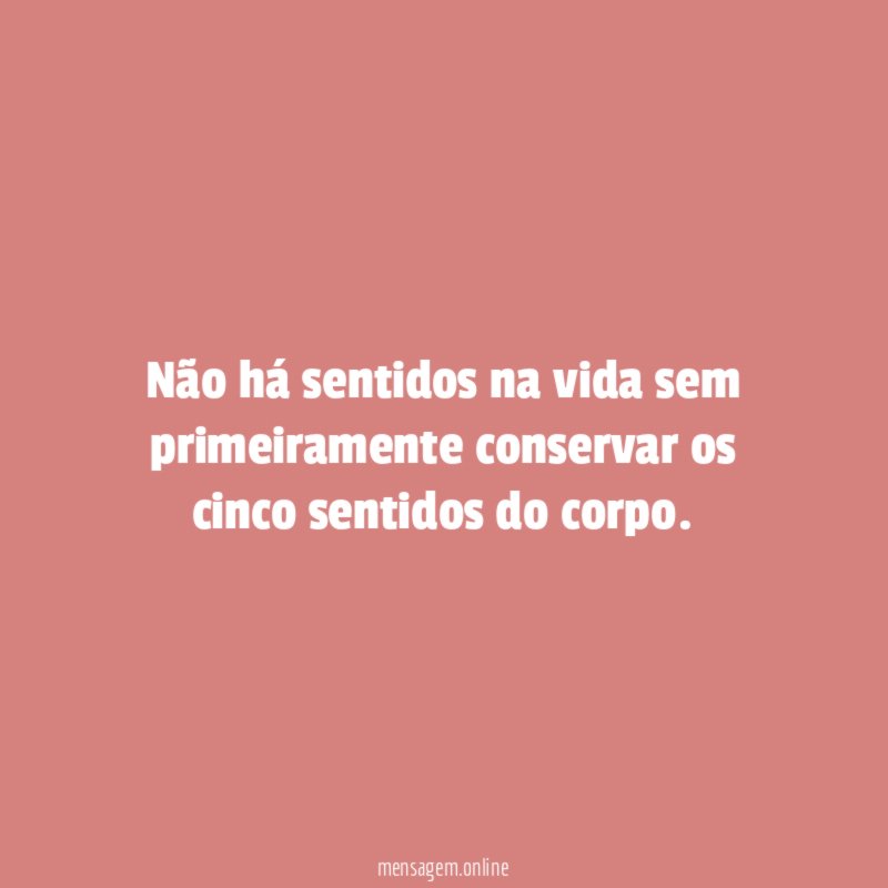 Não há sentidos na vida sem primeiramente conservar