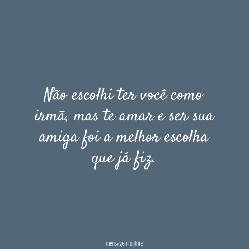 Não escolhi ter você como irmã