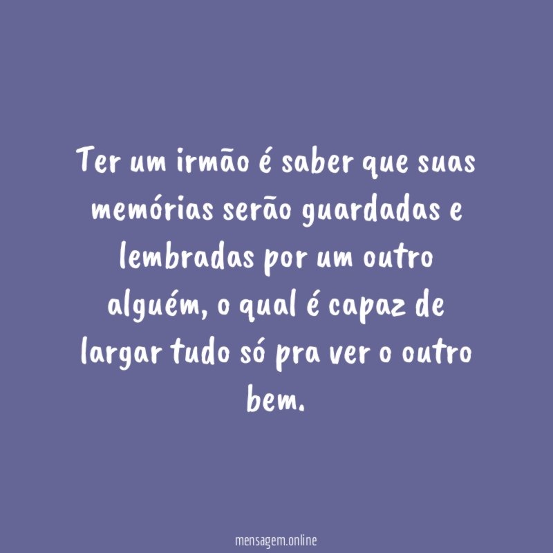 Ter um irmão é saber que suas memórias