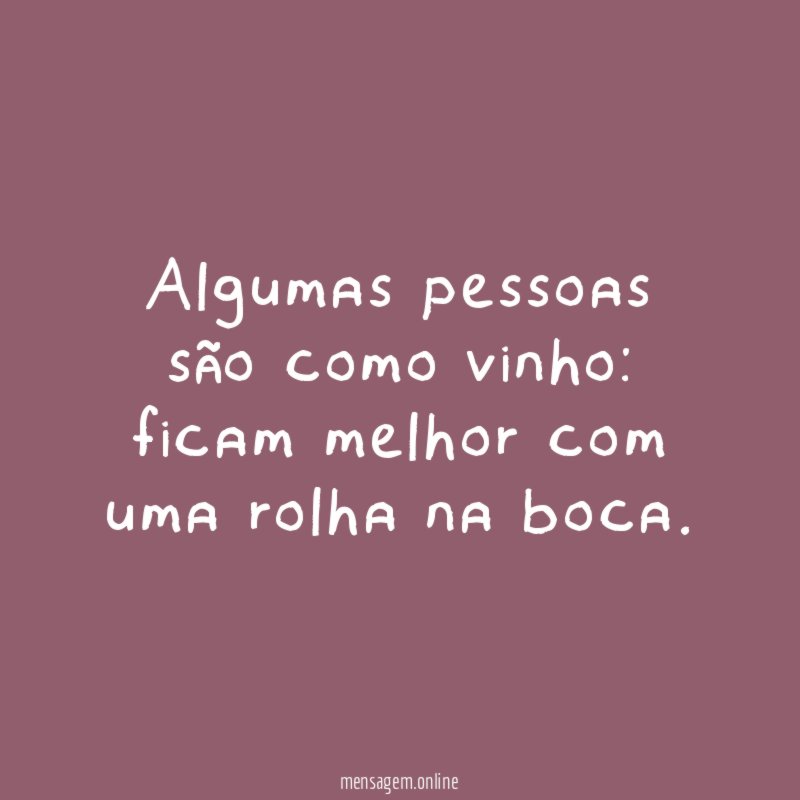 Algumas pessoas são como vinho