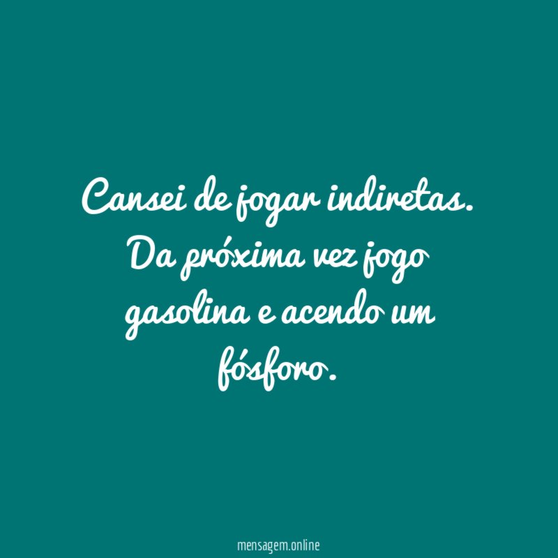 Cansei de jogar indiretas