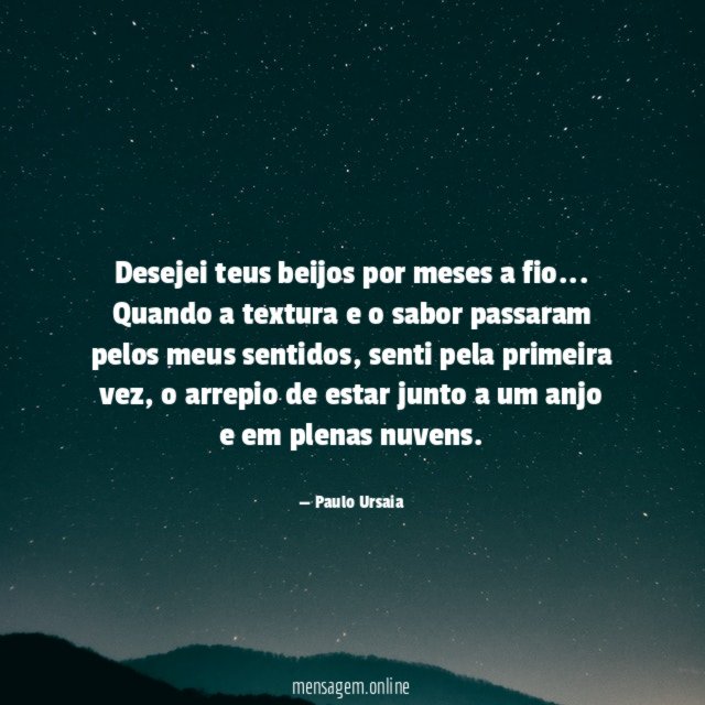 Desejei teus beijos por meses a fio