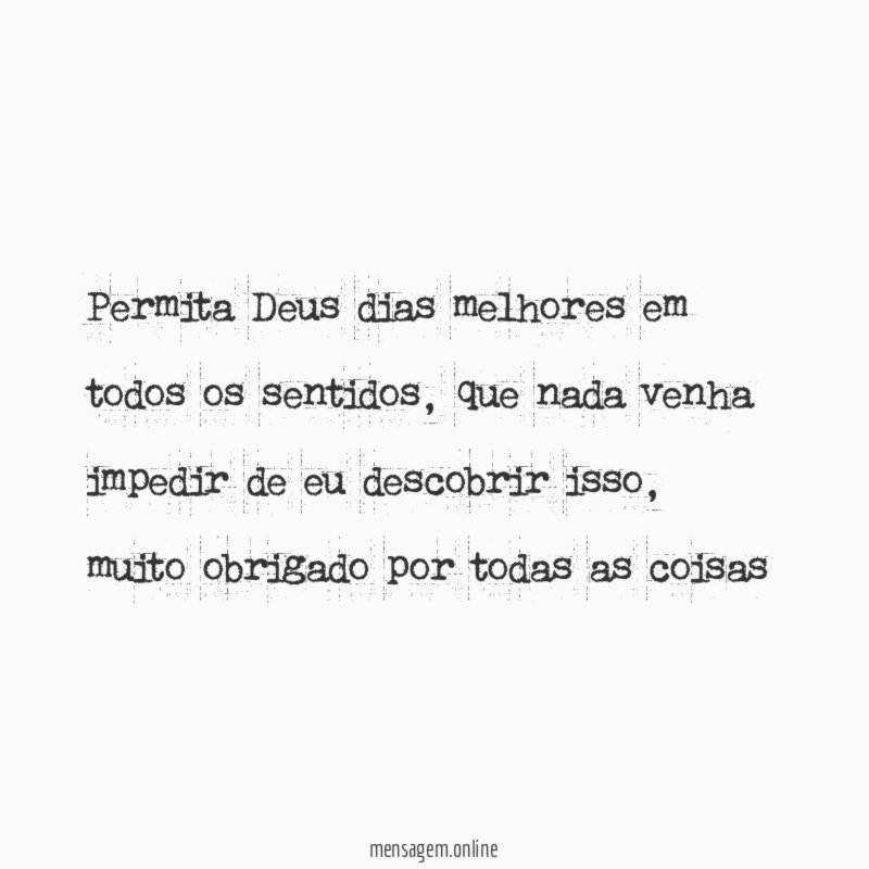 Permita Deus dias melhores em todos os sentidos