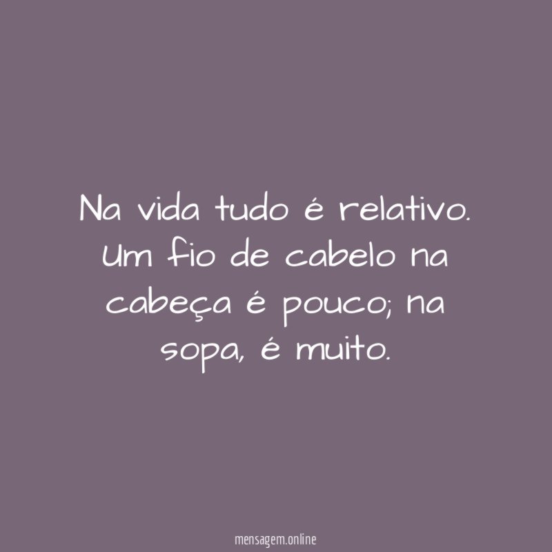 Na vida tudo é relativo