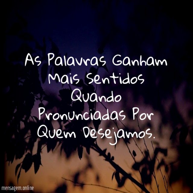 As Palavras Ganham Mais Sentidos Quando Pronunciadas Por Quem Desejamos
