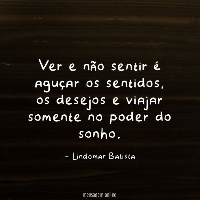 Ver e não sentir é aguçar os sentidos