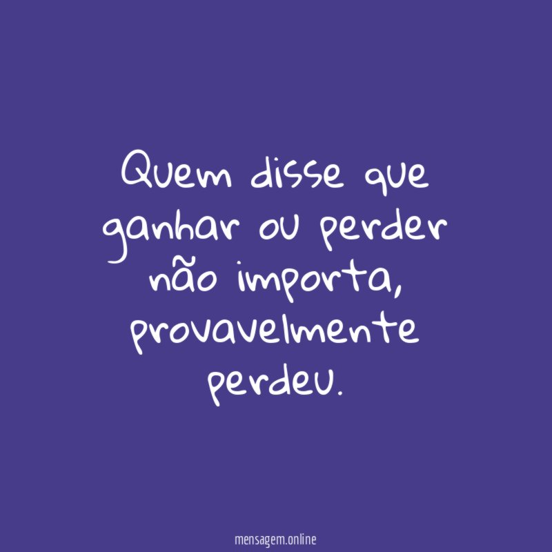 Quem disse que ganhar ou perder não importa