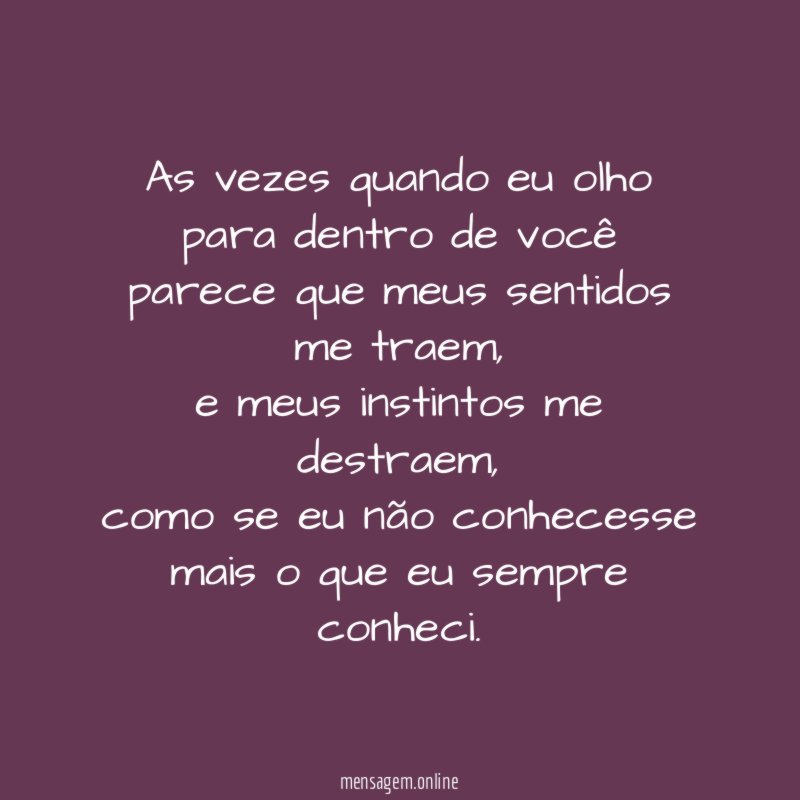 As vezes quando eu olho para dentro de
