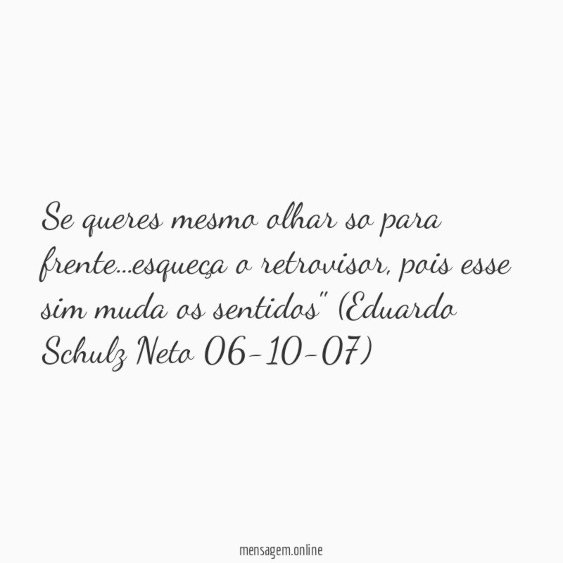 se queres mesmo olhar so para frente