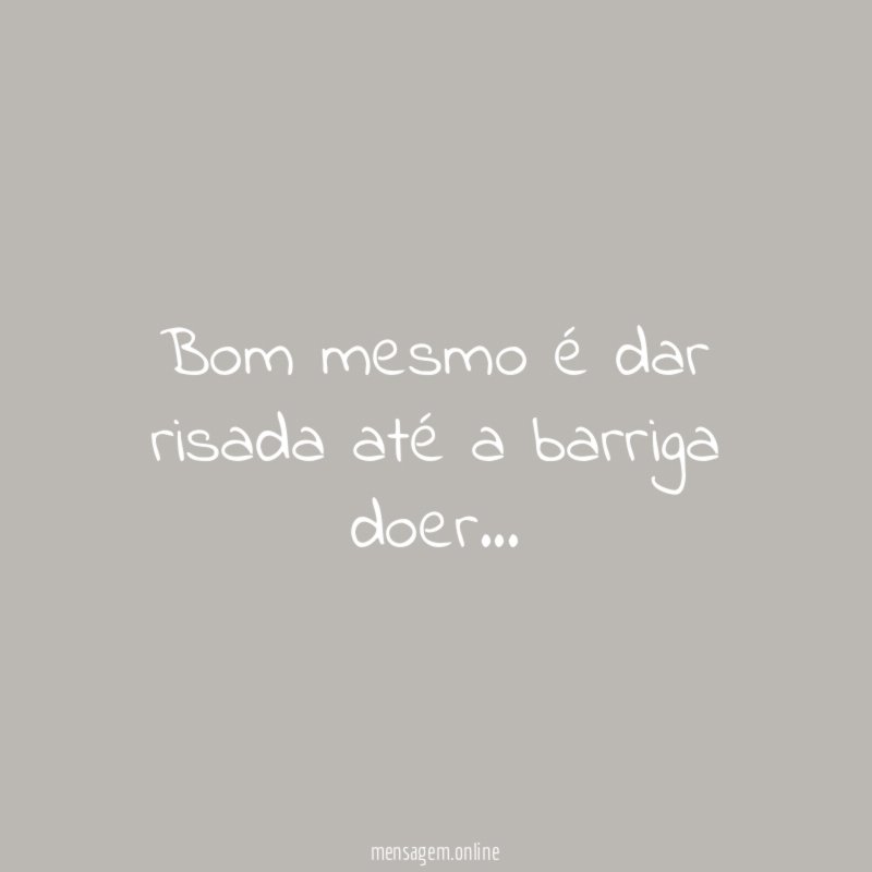 Bom mesmo é dar risada até a barriga doer