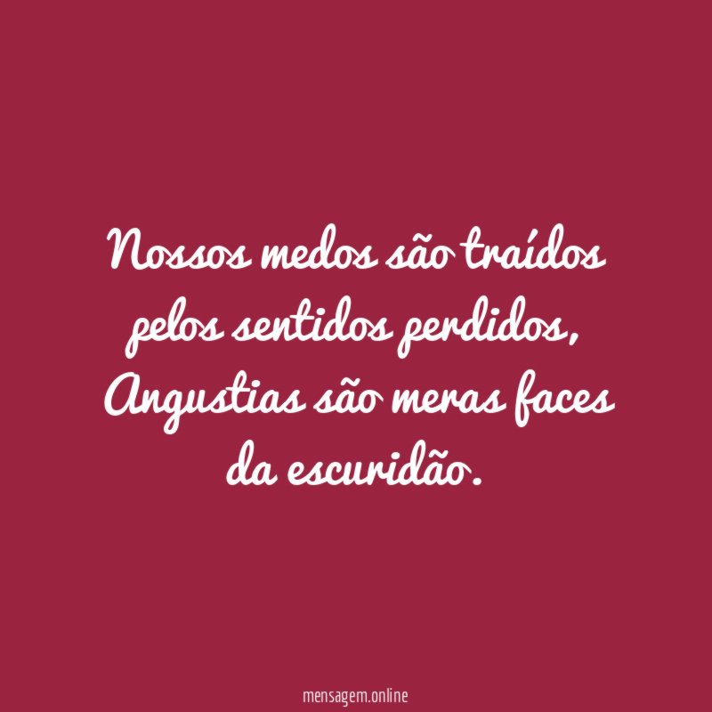 Nossos medos são traídos pelos sentidos perdidos
