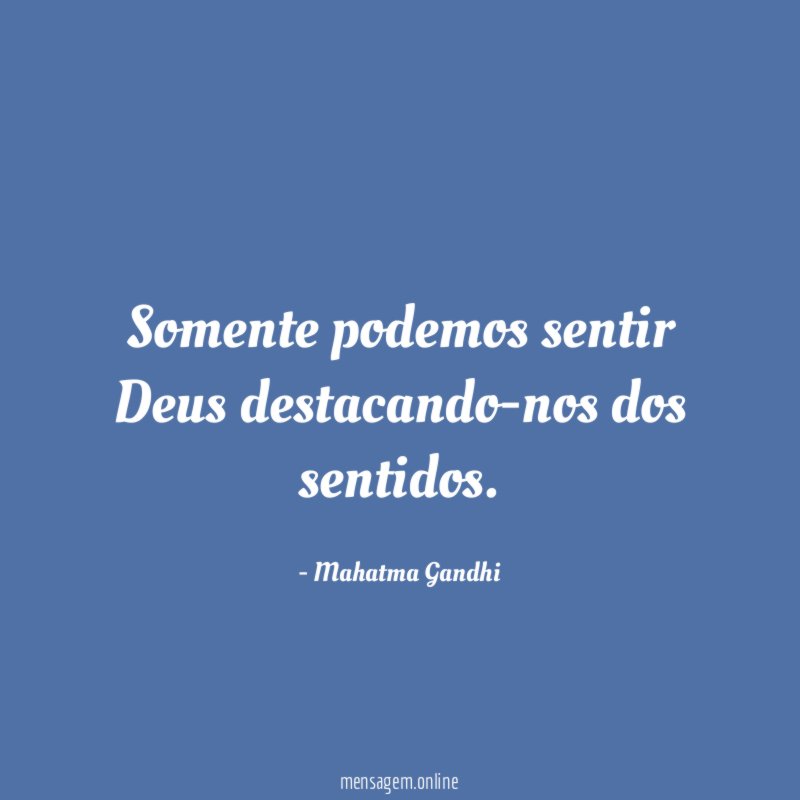 Somente podemos sentir Deus destacando-nos dos sentidos