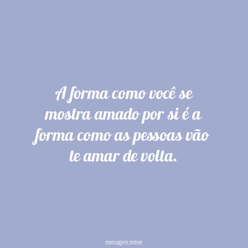 A forma como você se mostra amado por