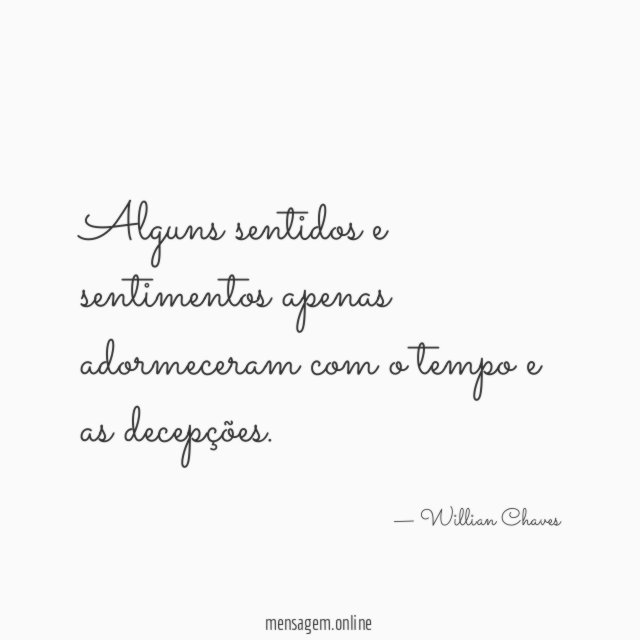 Alguns sentidos e sentimentos apenas adormeceram com