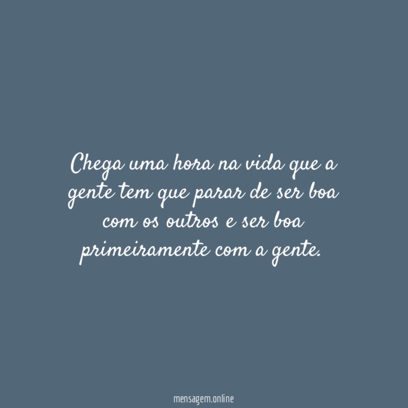 Chega uma hora na vida que a gente