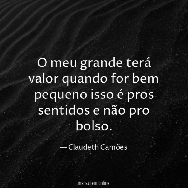 O meu grande terá valor quando for bem