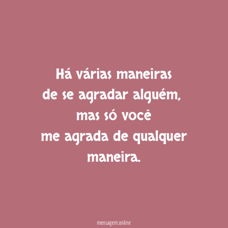 Há várias maneiras de se agradar alguém