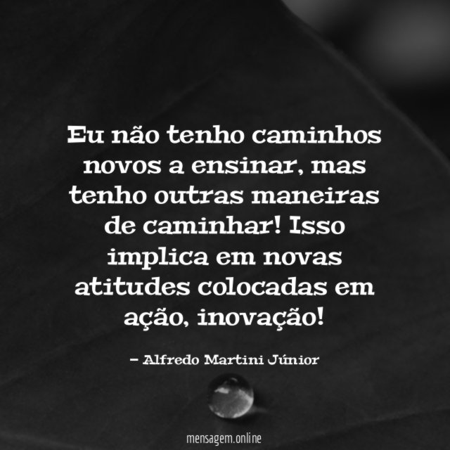 Eu não tenho caminhos novos a ensinar