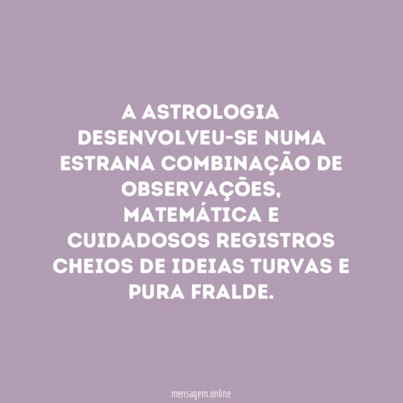 A astrologia desenvolveu-se numa estrana combinação de observações